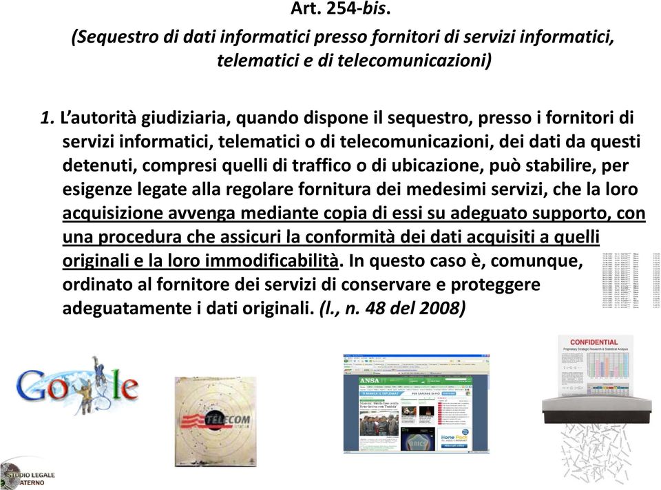 traffico o di ubicazione, può stabilire, per esigenze legate alla regolare fornitura dei medesimi servizi, che la loro acquisizione avvenga mediante copia di essi su adeguato supporto,