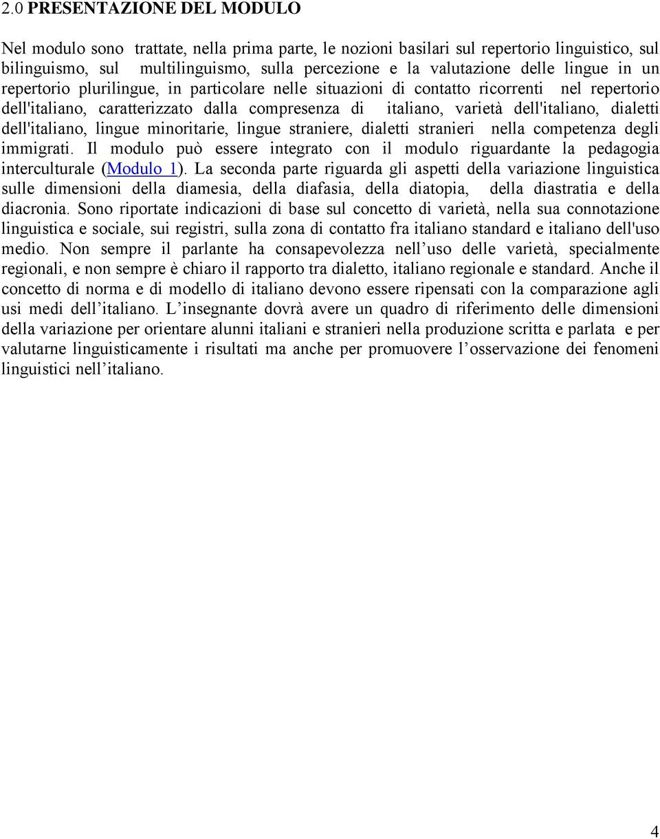 dell'italiano, lingue minoritarie, lingue straniere, dialetti stranieri nella competenza degli immigrati.