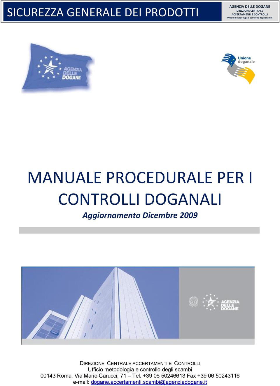 2009 DIREZIONE CENTRALE ACCERTAMENTI E CONTROLLI Ufficio metodologia e controllo degli scambi 00143 Roma,