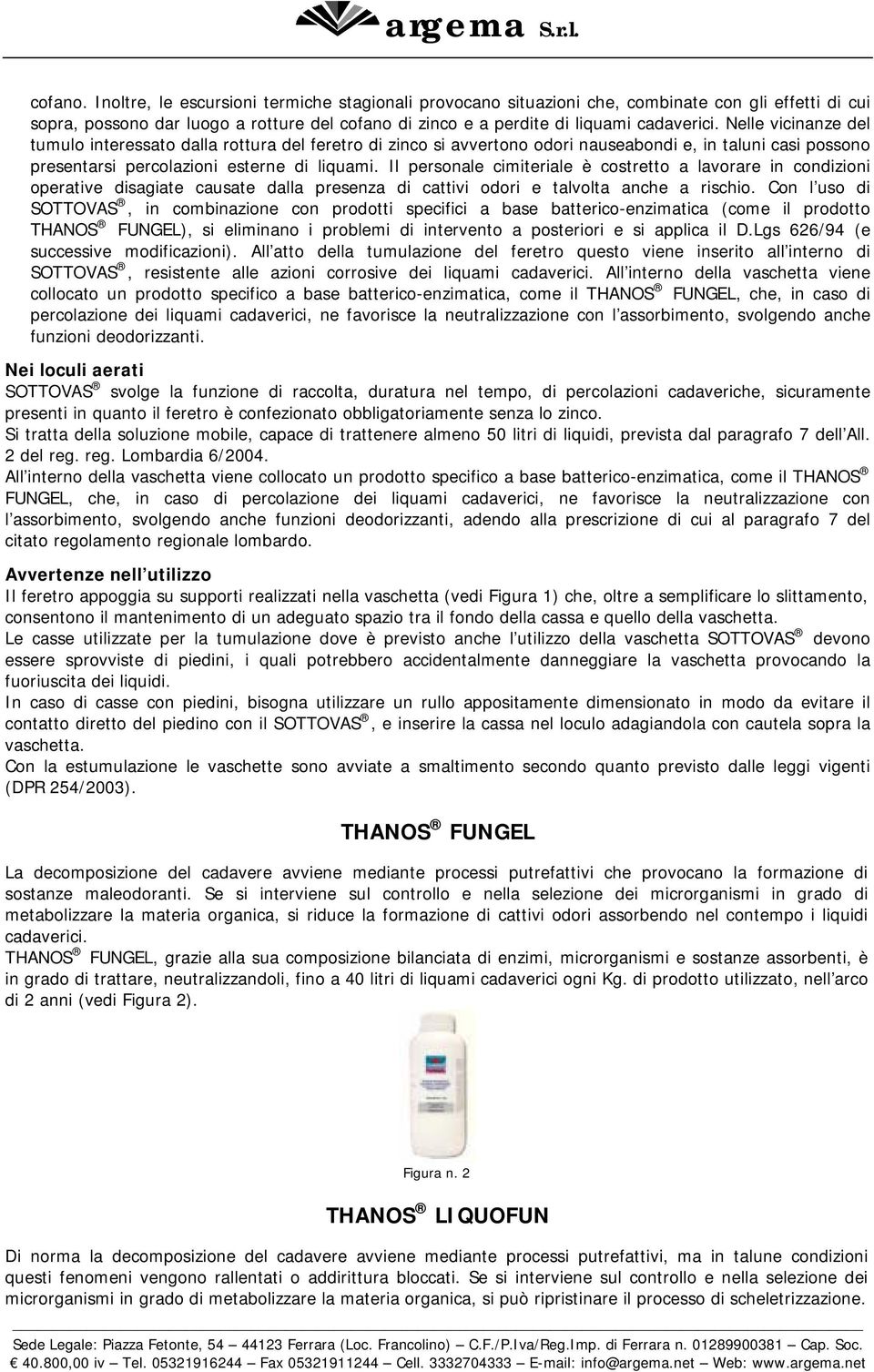 Il personale cimiteriale è costretto a lavorare in condizioni operative disagiate causate dalla presenza di cattivi odori e talvolta anche a rischio.