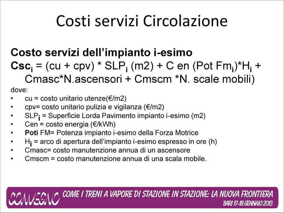 scale mobili) dove: cu = costo unitario utenze( /m2) cpv= costo unitario pulizia e vigilanza ( /m2) SLP i = Superficie Lorda Pavimento