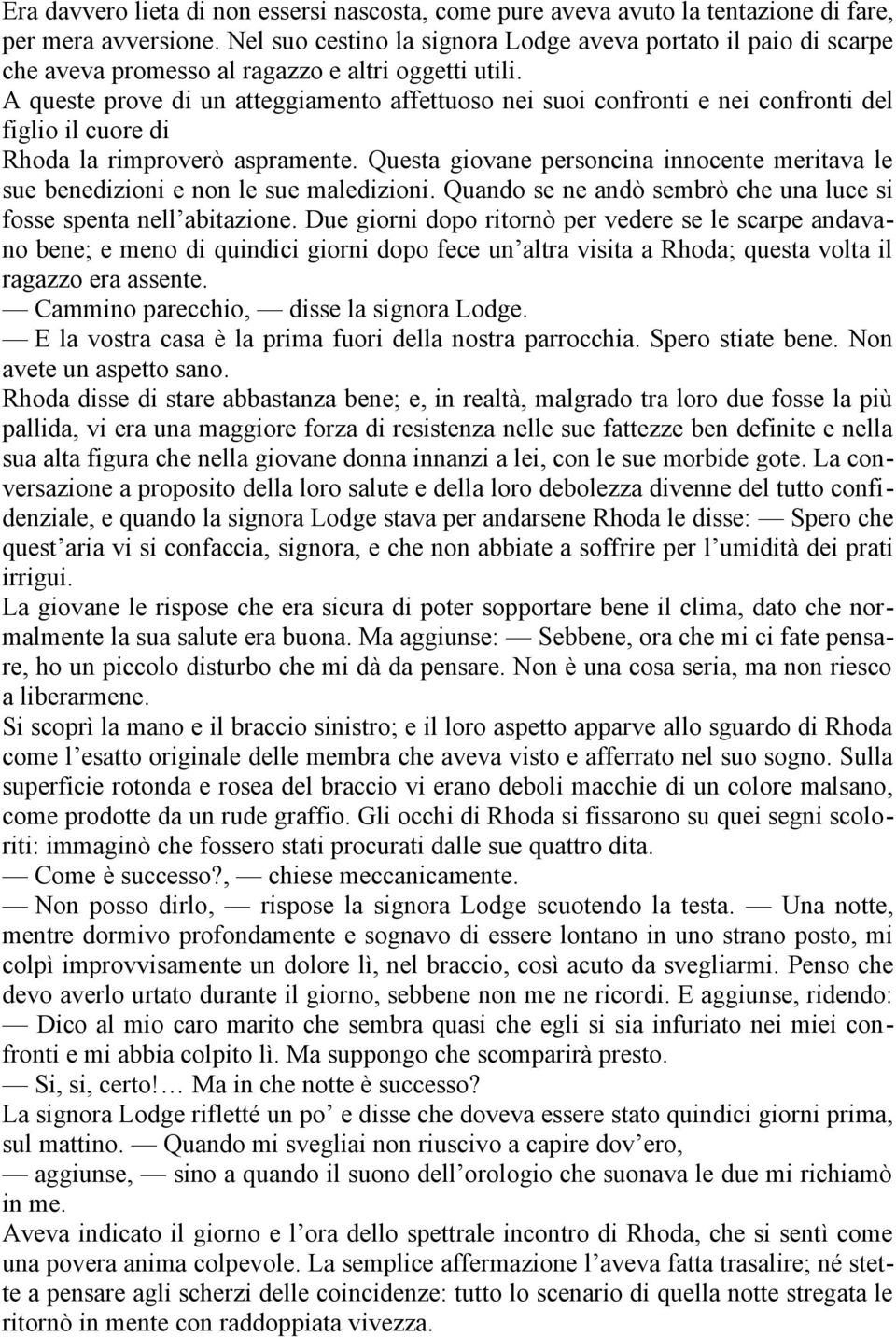 A queste prove di un atteggiamento affettuoso nei suoi confronti e nei confronti del figlio il cuore di Rhoda la rimproverò aspramente.