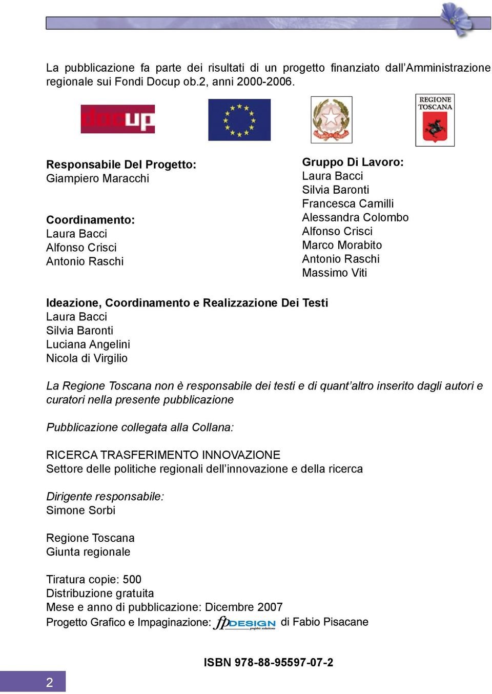 Marco Morabito Antonio Raschi Massimo Viti Ideazione, Coordinamento e Realizzazione Dei Testi Laura Bacci Silvia Baronti Luciana Angelini Nicola di Virgilio La Regione Toscana non è responsabile dei