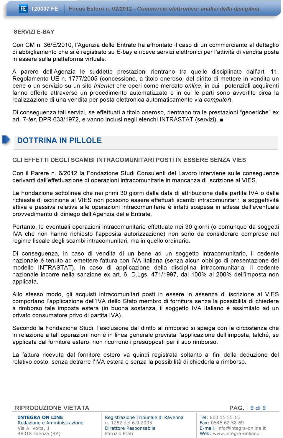 essere sulla piattaforma virtuale. A parere dell Agenzia le suddette prestazioni rientrano tra quelle disciplinate dall art. 11, Regolamento UE n.