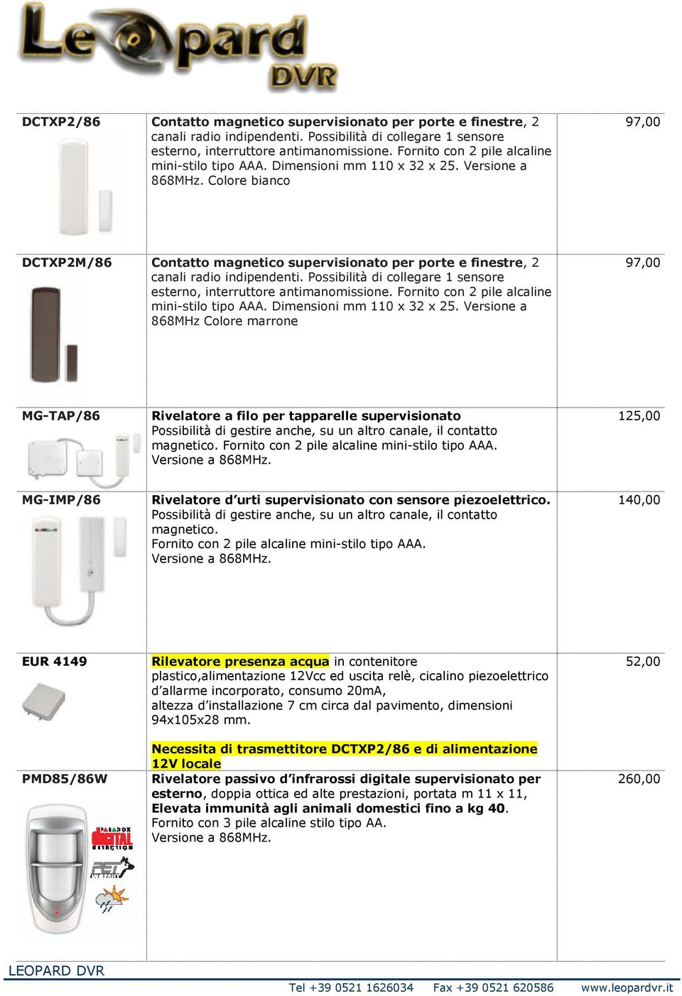 Colore bianco 97,00 DCTXP2M/86 Contatto magnetico supervisionato per porte e finestre, 2 canali radio indipendenti. Possibilità di collegare 1 sensore esterno, interruttore antimanomissione.