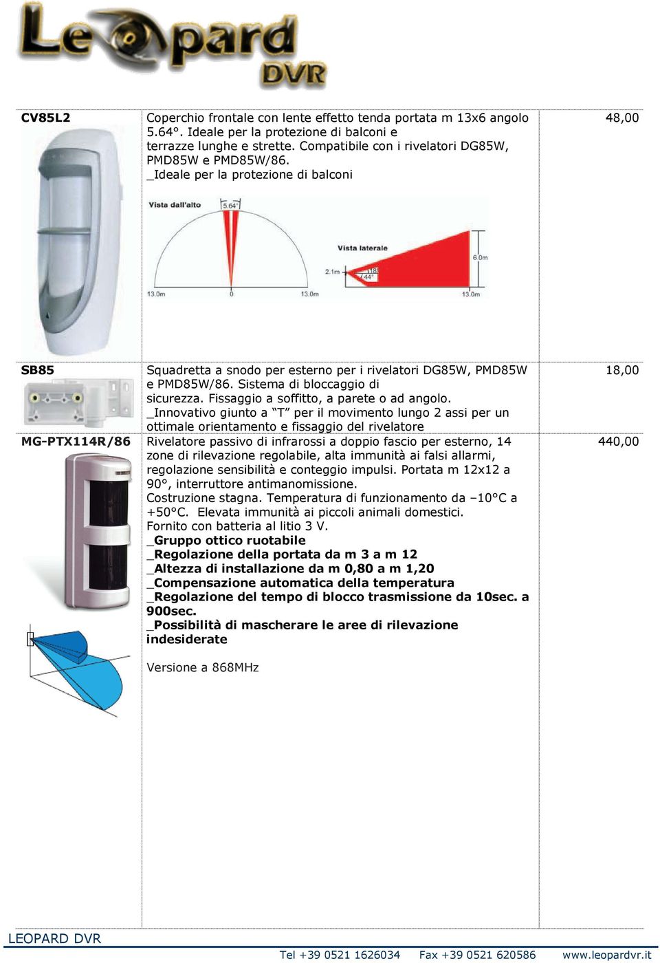 Fissaggio a soffitto, a parete o ad angolo.