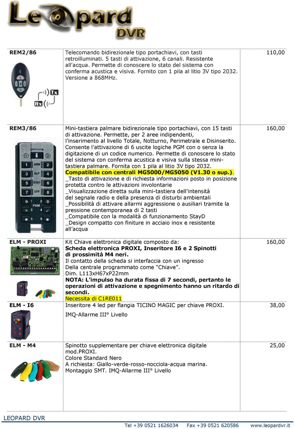 110,00 REM3/86 ELM - PROXI ELM - I6 Mini-tastiera palmare bidirezionale tipo portachiavi, con 15 tasti di attivazione.