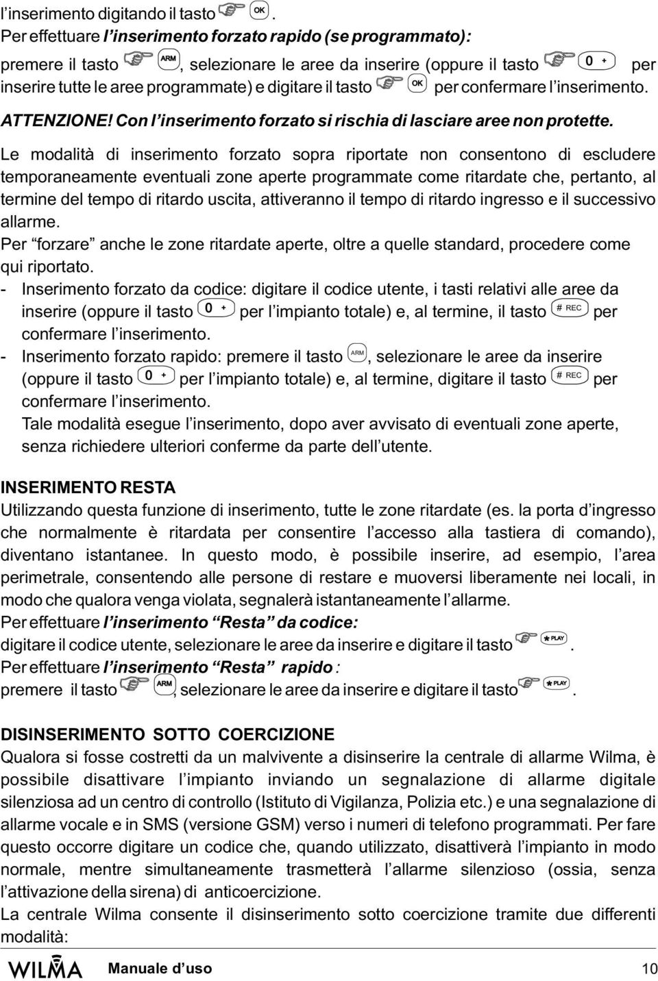 per confermare l inserimento. ATTENZIONE! Con l inserimento forzato si rischia di lasciare aree non protette.