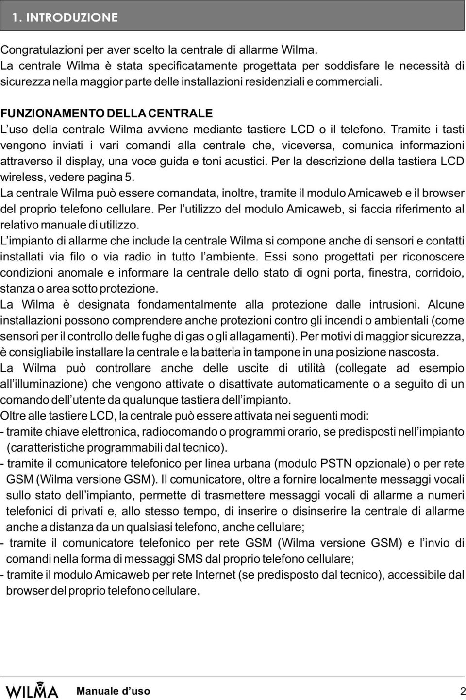 FUNZIONAMENTO DELLA CENTRALE L uso della centrale Wilma avviene mediante tastiere LCD o il telefono.