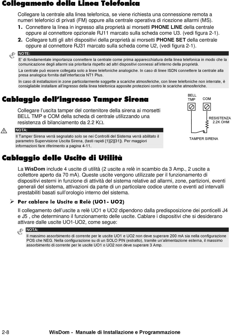 1). 2. Collegare tutti gli altri dispositivi della proprietà ai morsetti PHONE SET della centrale oppure al connettore RJ31 marcato sulla scheda come U2, (vedi figura 2-1).