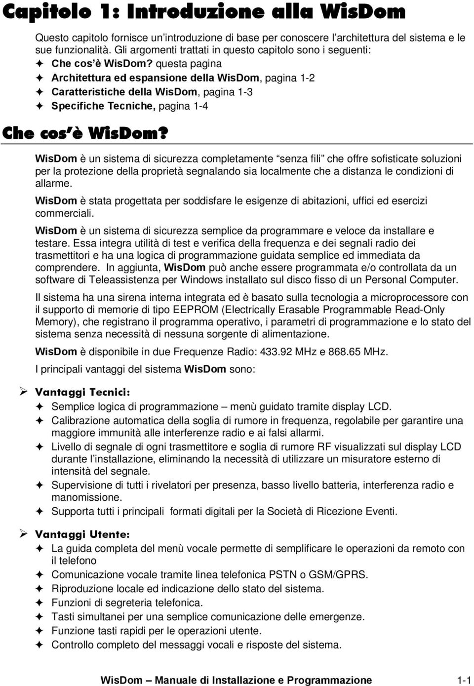 questa pagina Architettura ed espansione della WisDom, pagina 1-2 Caratteristiche della WisDom, pagina 1-3 Specifiche Tecniche, pagina 1-4 Che cos è WisDom?