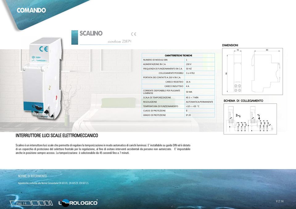 CLASSE DI PROTEZIONE II GRADO DI PROTEZIONE IP 20 INTERRUTTORE LUCI SCALE ELETTROMECCANICO Scalino è un interruttore luci scale che permette di regolare la temporizzazione in modo automatico di