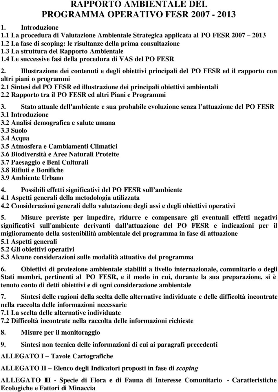 Illustrazione dei contenuti e degli obiettivi principali del PO FESR ed il rapporto con altri piani o programmi 2.1 Sintesi del PO FESR ed illustrazione dei principali obiettivi ambientali 2.