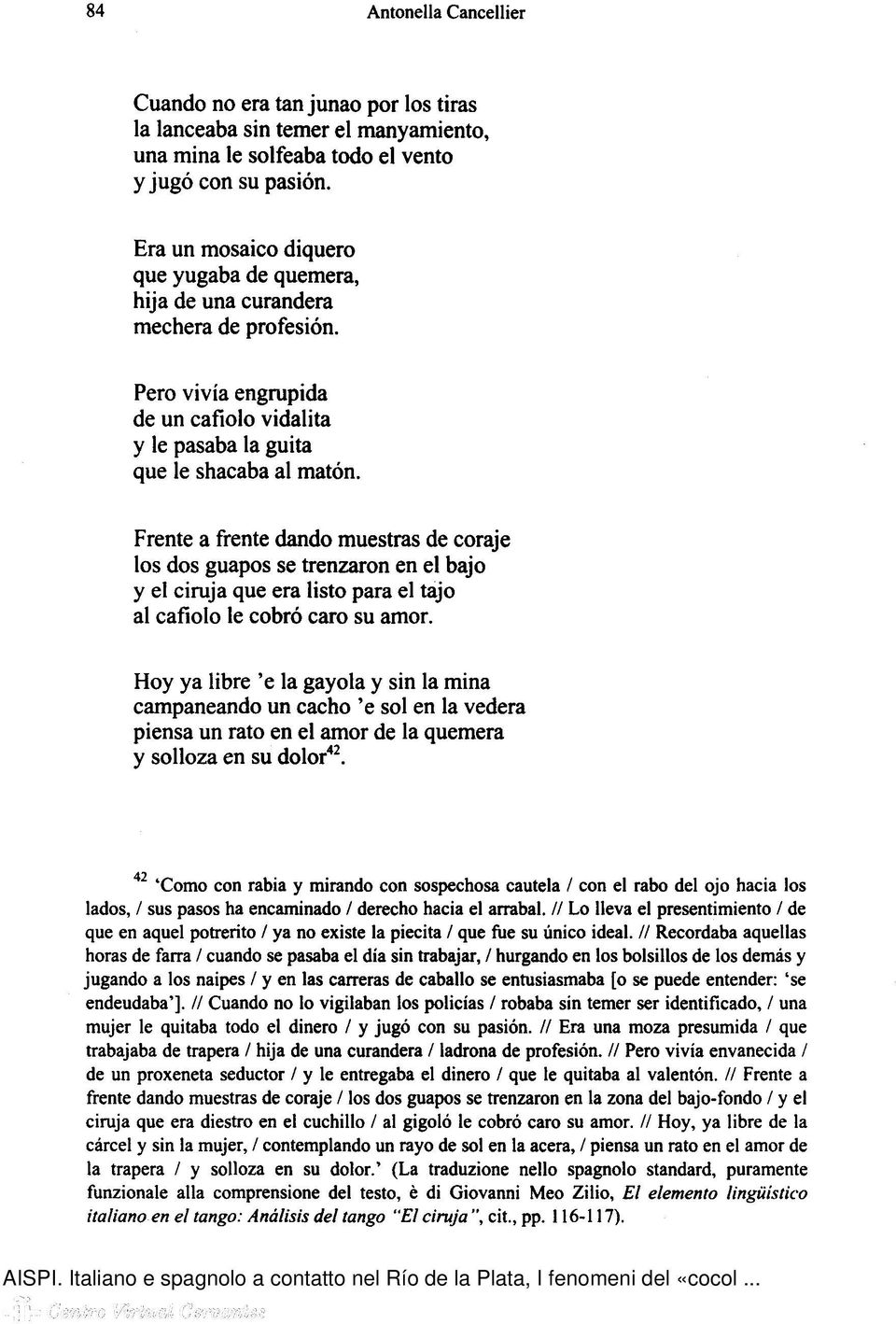 Frente a frente dando muestras de coraje los dos guapos se trenzaron en el bajo y el ciruja que era listo para el tajo al cafiolo le cobró caro su amor.