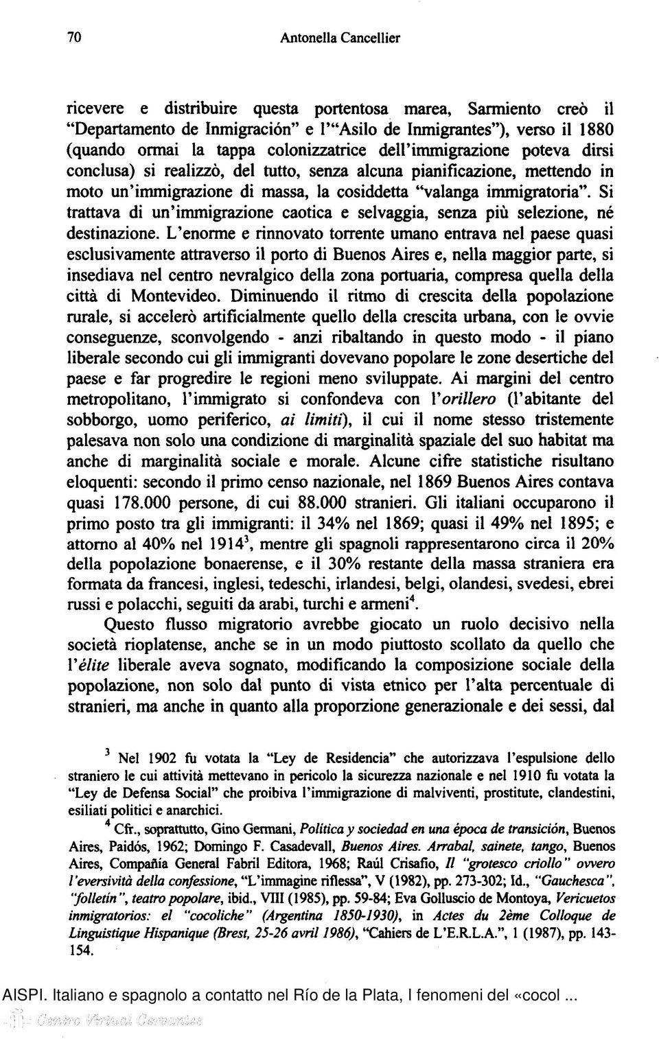 Si trattava di un'immigrazione caotica e selvaggia, senza più selezione, né destinazione.