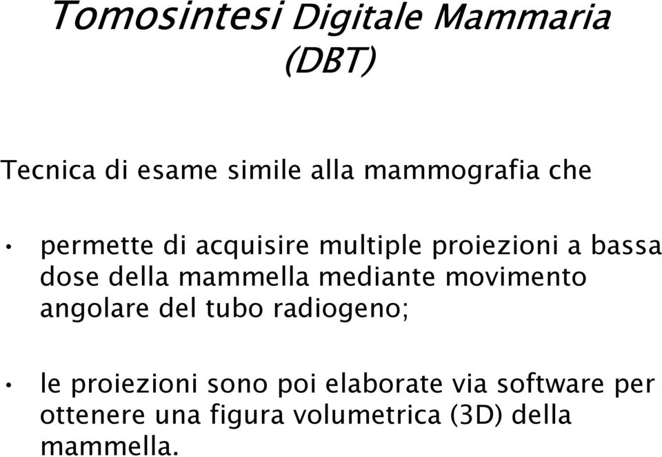 mammella mediante movimento angolare del tubo radiogeno; le proiezioni sono