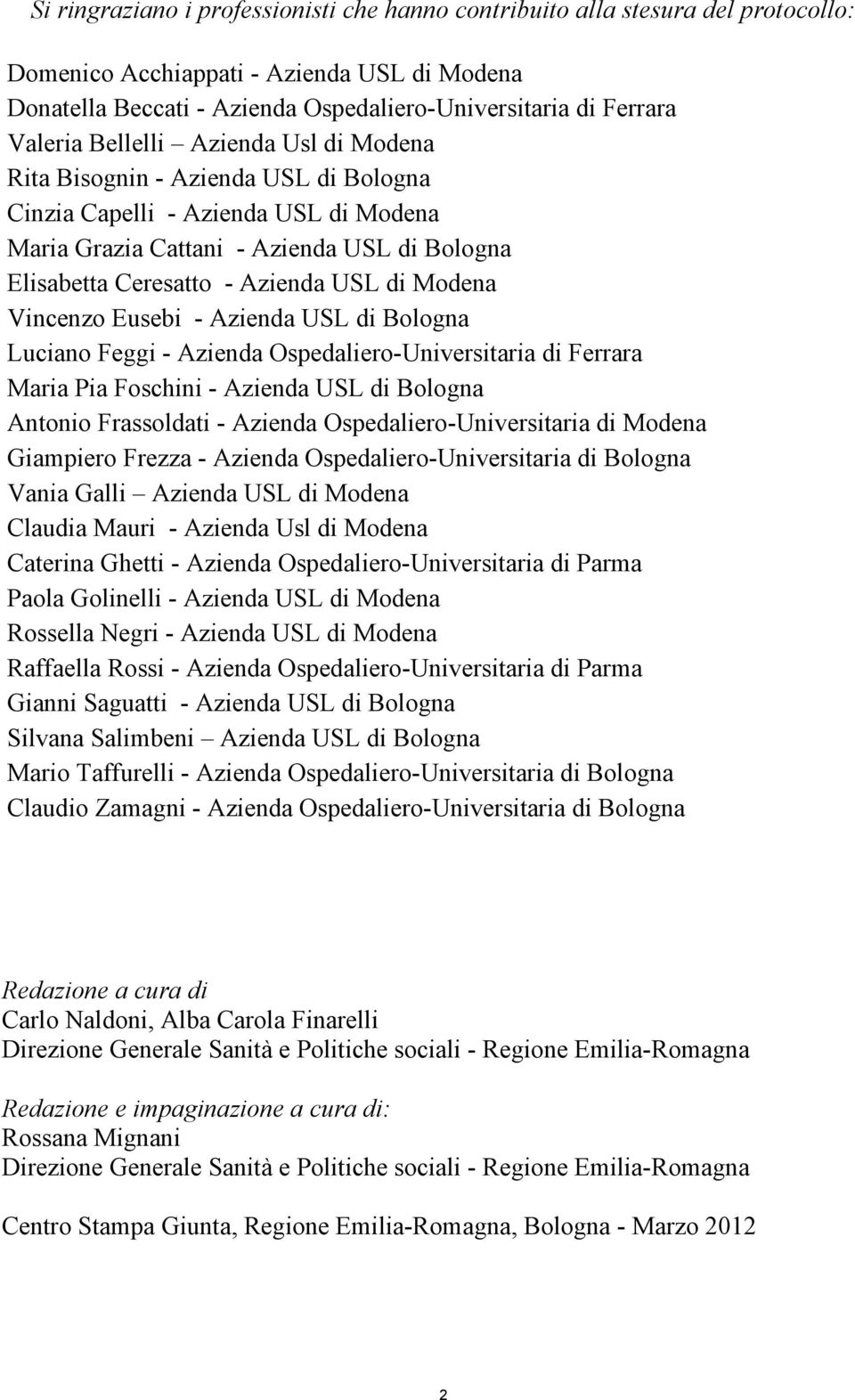 di Modena Vincenzo Eusebi - Azienda USL di Bologna Luciano Feggi - Azienda Ospedaliero-Universitaria di Ferrara Maria Pia Foschini - Azienda USL di Bologna Antonio Frassoldati - Azienda