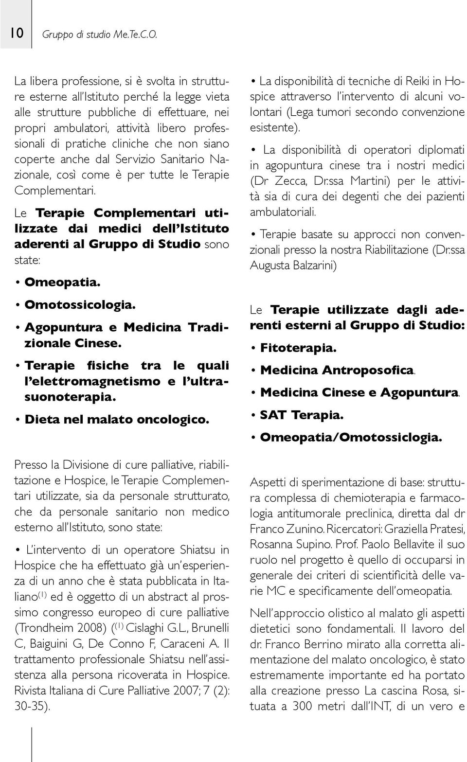 cliniche che non siano coperte anche dal Servizio Sanitario Nazionale, così come è per tutte le Terapie Complementari.