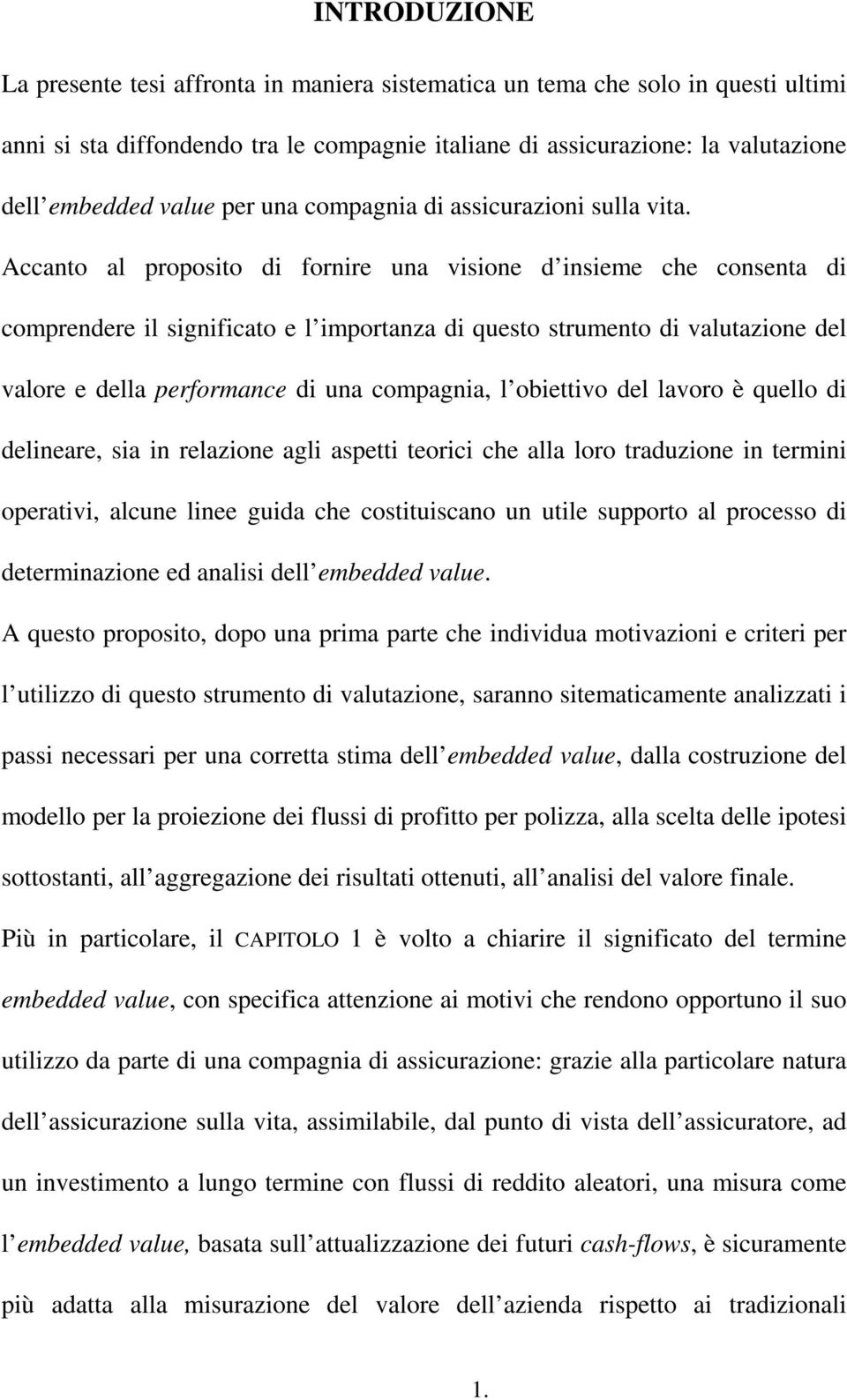 Accanto al proposito di fornire una visione d insieme che consenta di comprendere il significato e l importanza di questo strumento di valutazione del valore e della performance di una compagnia, l