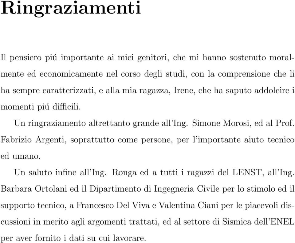 Fabrizio Argenti, soprattutto come persone, per l importante aiuto tecnico ed umano. Un saluto infine all Ing. Ronga ed a tutti i ragazzi del LENST, all Ing.