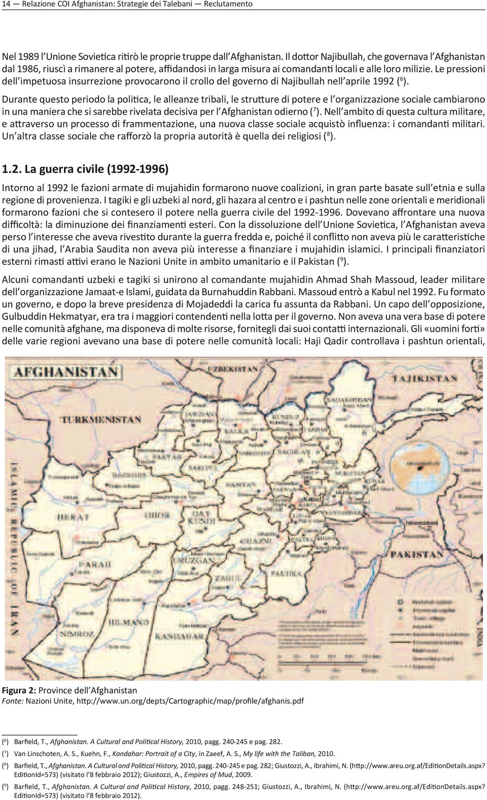 Le pressioni dell impetuosa insurrezione provocarono il crollo del governo di Najibullah nell aprile 1992 ( 6 ).