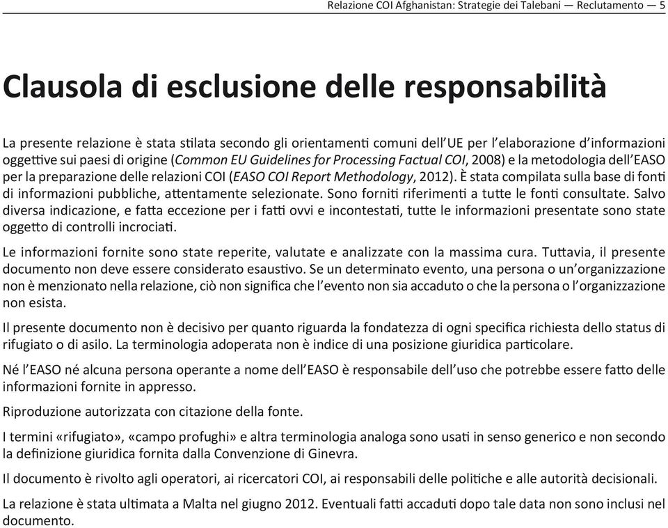 Methodology, 2012). È stata compilata sulla base di fonti di informazioni pubbliche, attentamente selezionate. Sono forniti riferimenti a tutte le fonti consultate.