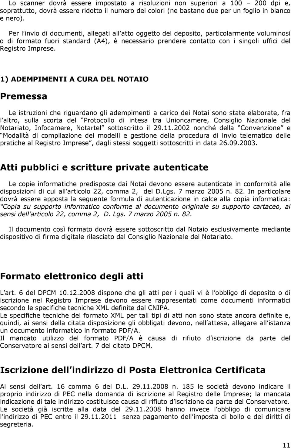 1) ADEMPIMENTI A CURA DEL TAIO Premessa Le istruzioni che riguardano gli adempimenti a carico dei Notai sono state elaborate, fra l altro, sulla scorta del Protocollo di intesa tra Unioncamere,