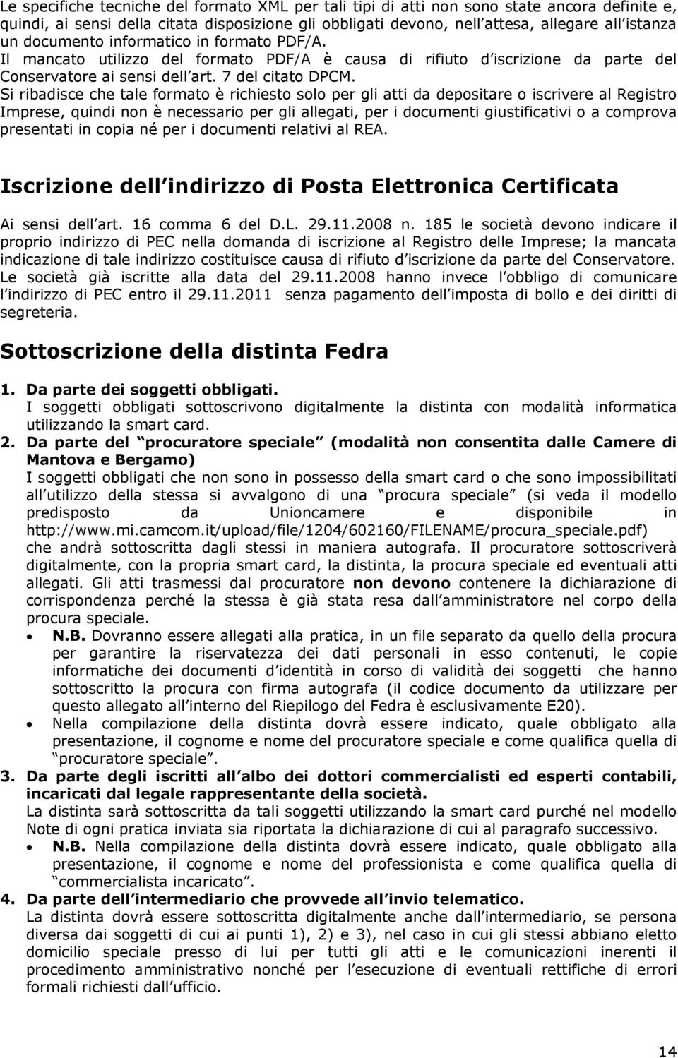 Si ribadisce che tale formato è richiesto solo per gli atti da depositare o iscrivere al Registro Imprese, quindi non è necessario per gli allegati, per i documenti giustificativi o a comprova