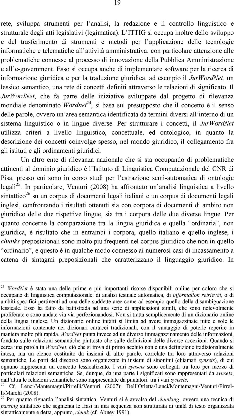 attenzione alle problematiche connesse al processo di innovazione della Pubblica Amministrazione e all e-government.