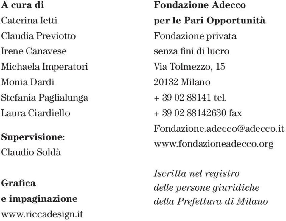 it Fondazione Adecco per le Pari Opportunità Fondazione privata senza fini di lucro Via Tolmezzo, 15 20132 Milano + 39