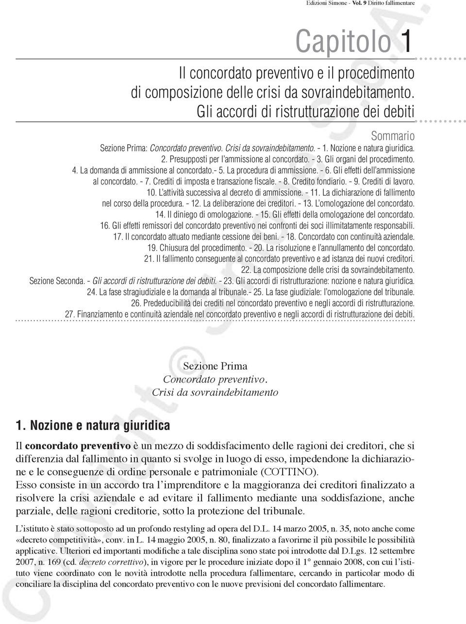 - 3. Gli organi del procedimento. 4. La domanda di ammissione al concordato.- 5. La procedura di ammissione. - 6. Gli effetti dell ammissione al concordato. - 7.