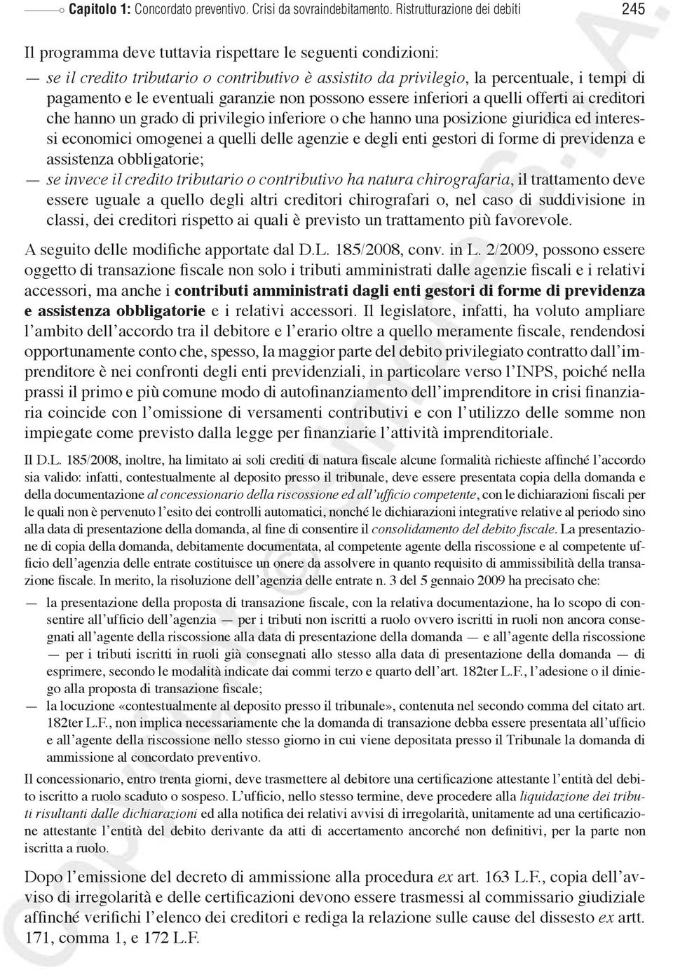 le eventuali garanzie non possono essere inferiori a quelli offerti ai creditori che hanno un grado di privilegio inferiore o che hanno una posizione giuridica ed interessi economici omogenei a