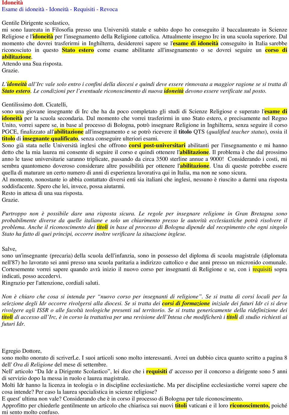 Dal momento che dovrei trasferirmi in Inghilterra, desidererei sapere se l'esame di idoneità conseguito in Italia sarebbe riconosciuto in questo Stato estero come esame abilitante all'insegnamento o