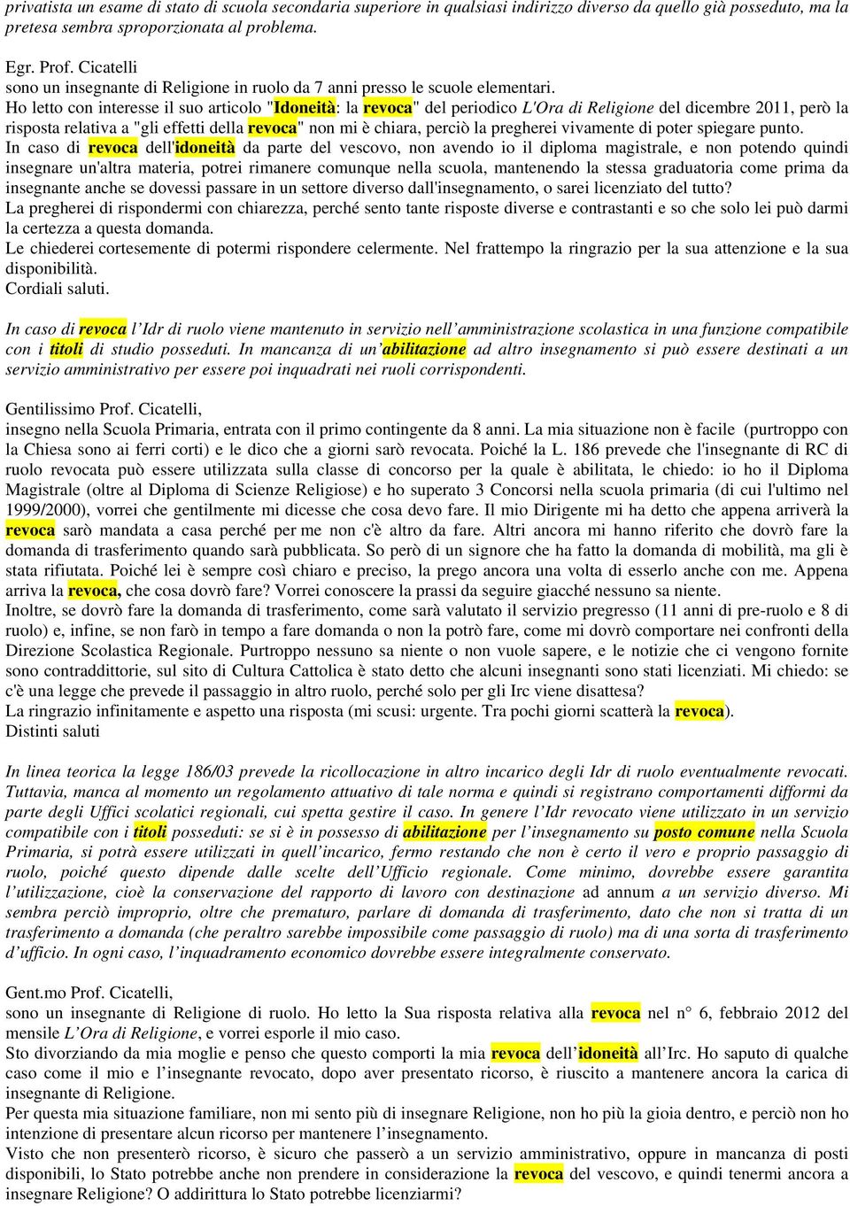 Ho letto con interesse il suo articolo "Idoneità: la revoca" del periodico L'Ora di Religione del dicembre 2011, però la risposta relativa a "gli effetti della revoca" non mi è chiara, perciò la