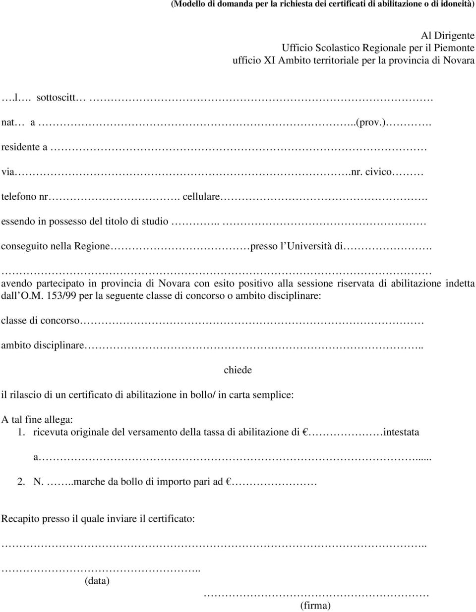 avendo partecipato in provincia di Novara con esito positivo alla sessione riservata di abilitazione indetta dall O.M.