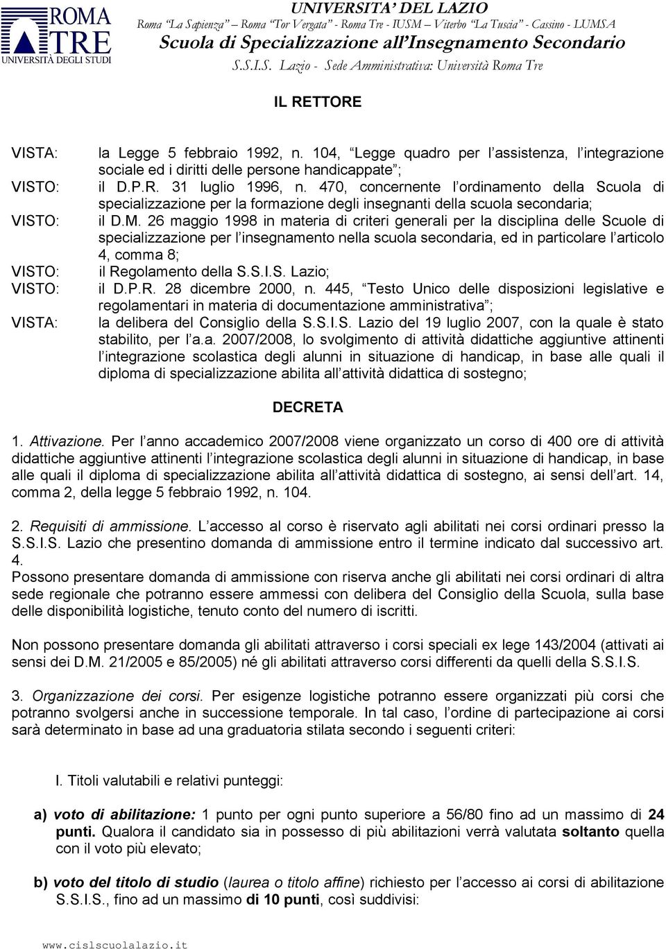 470, concernente l ordinamento della Scuola di specializzazione per la formazione degli insegnanti della scuola secondaria; il D.M.