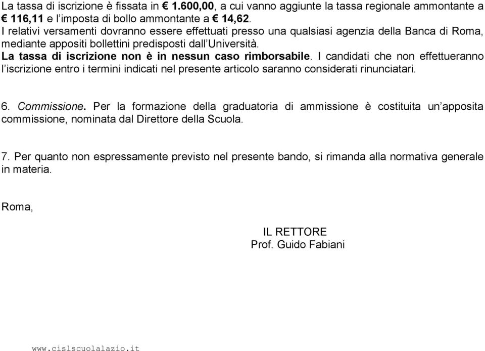 La tassa di iscrizione non è in nessun caso rimborsabile. I candidati che non effettueranno l iscrizione entro i termini indicati nel presente articolo saranno considerati rinunciatari. 6.