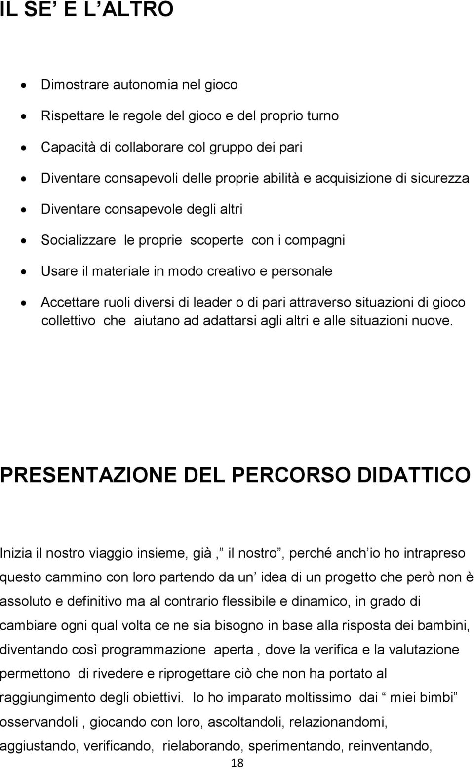 attraverso situazioni di gioco collettivo che aiutano ad adattarsi agli altri e alle situazioni nuove.