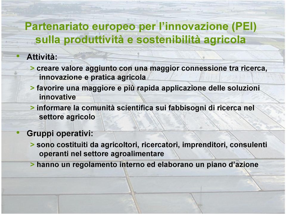 innovative > informare la comunità scientifica sui fabbisogni di ricerca nel settore agricolo Gruppi operativi: > sono costituiti da