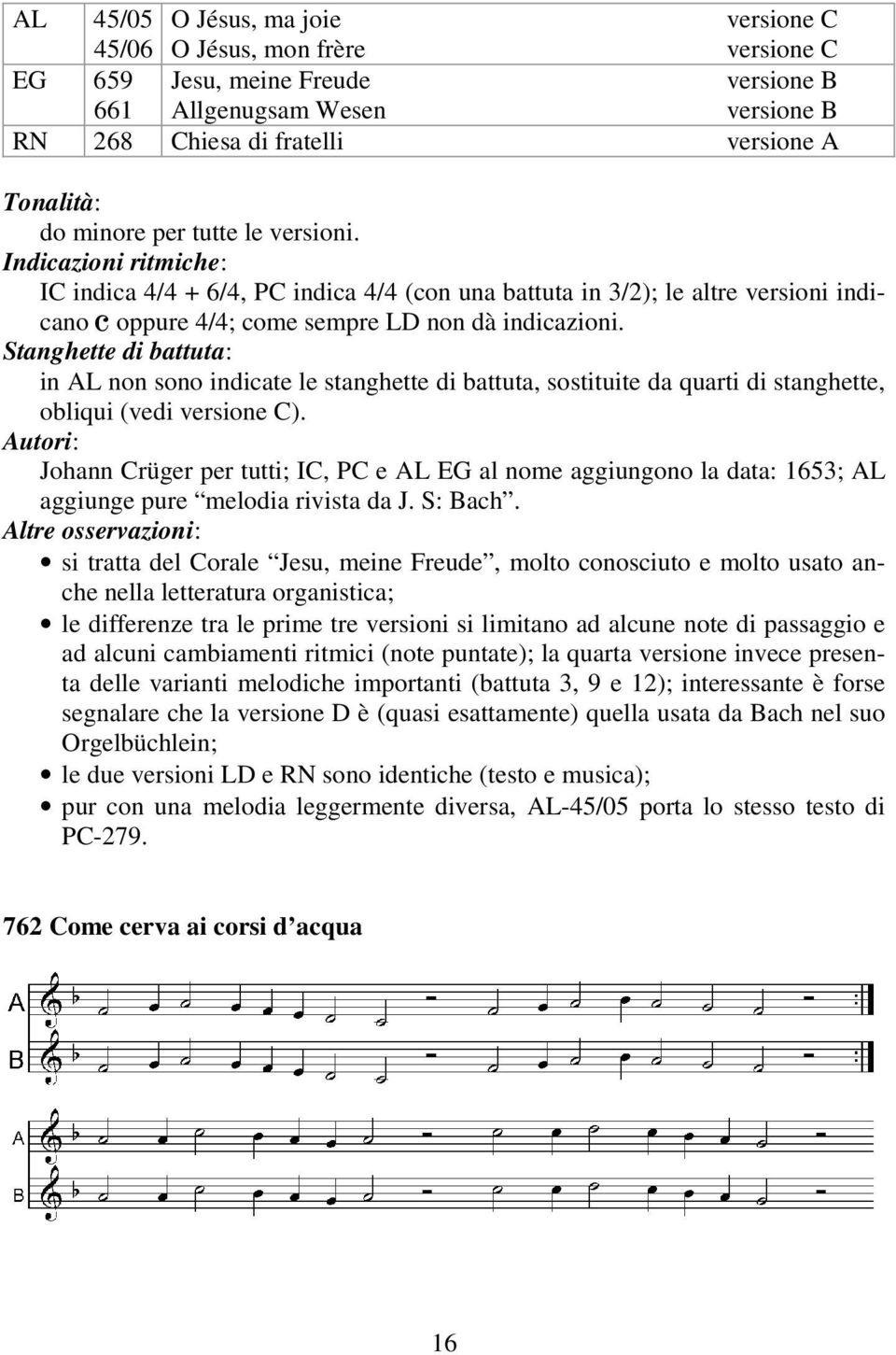 Stanghette di battuta: in AL non sono indicate le stanghette di battuta, sostituite da quarti di stanghette, obliqui (vedi versione C).