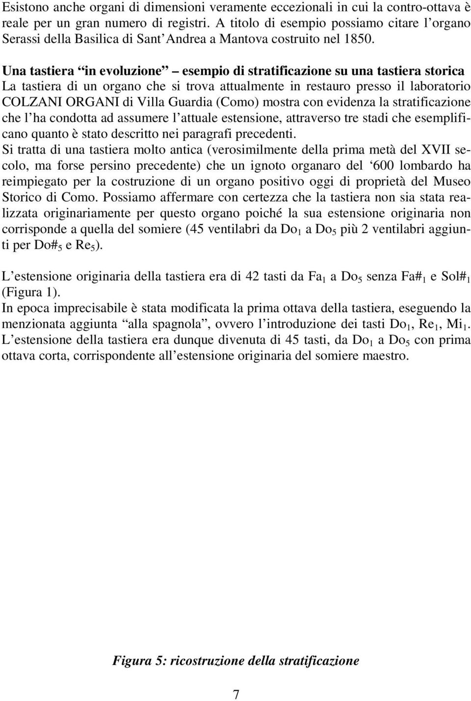 Una tastiera in evoluzione esempio di stratificazione su una tastiera storica La tastiera di un organo che si trova attualmente in restauro presso il laboratorio COLZANI ORGANI di Villa Guardia