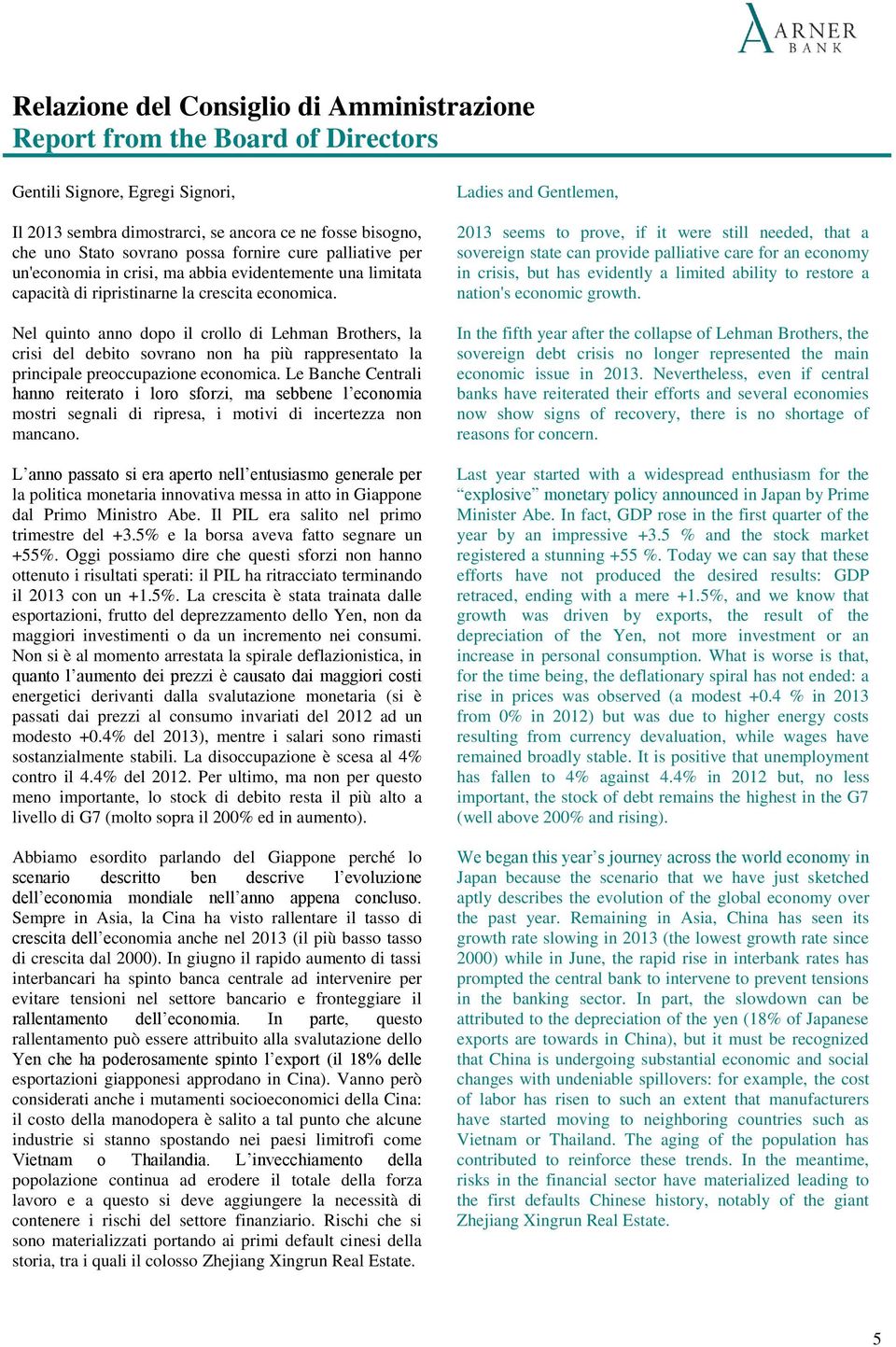 Nel quinto anno dopo il crollo di Lehman Brothers, la crisi del debito sovrano non ha più rappresentato la principale preoccupazione economica.