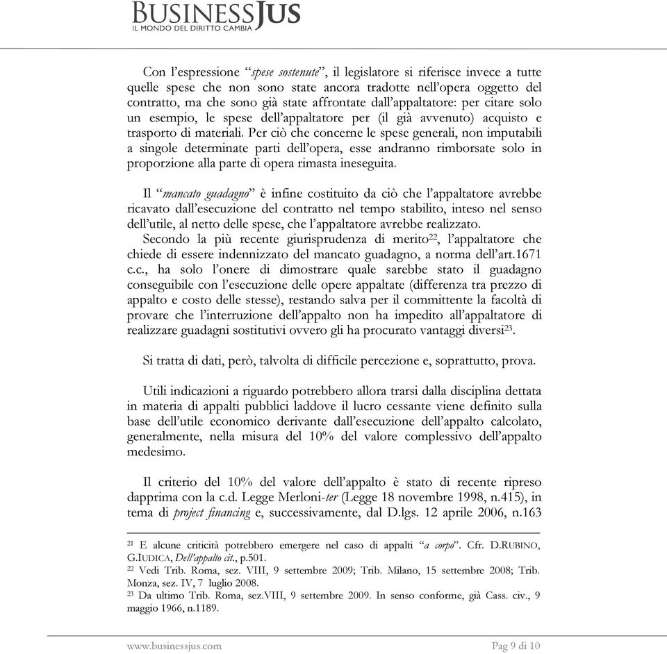 Per ciò che concerne le spese generali, non imputabili a singole determinate parti dell opera, esse andranno rimborsate solo in proporzione alla parte di opera rimasta ineseguita.