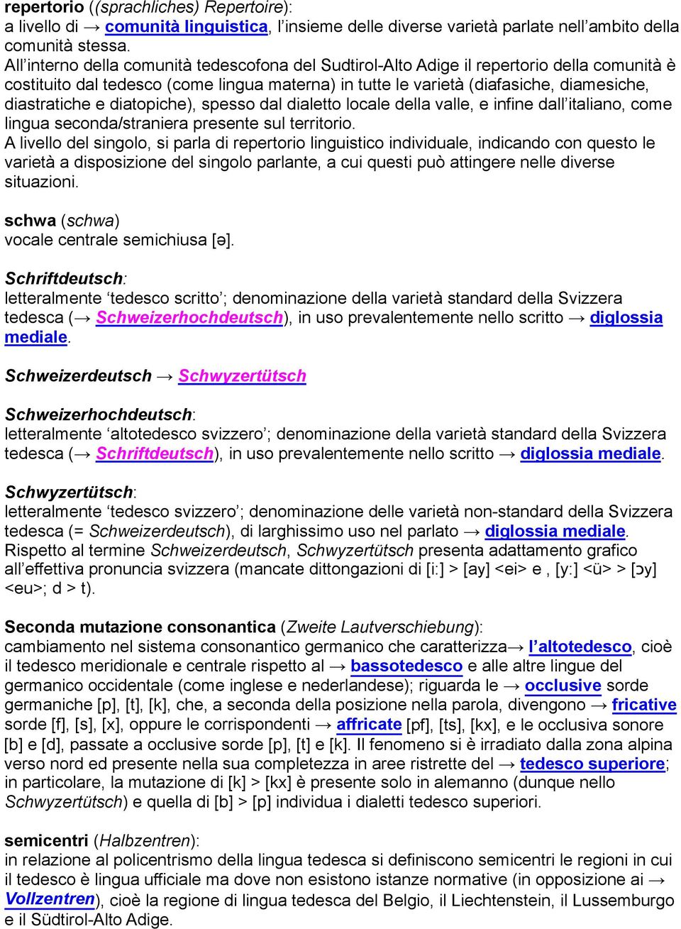 diatopiche), spesso dal dialetto locale della valle, e infine dall italiano, come lingua seconda/straniera presente sul territorio.