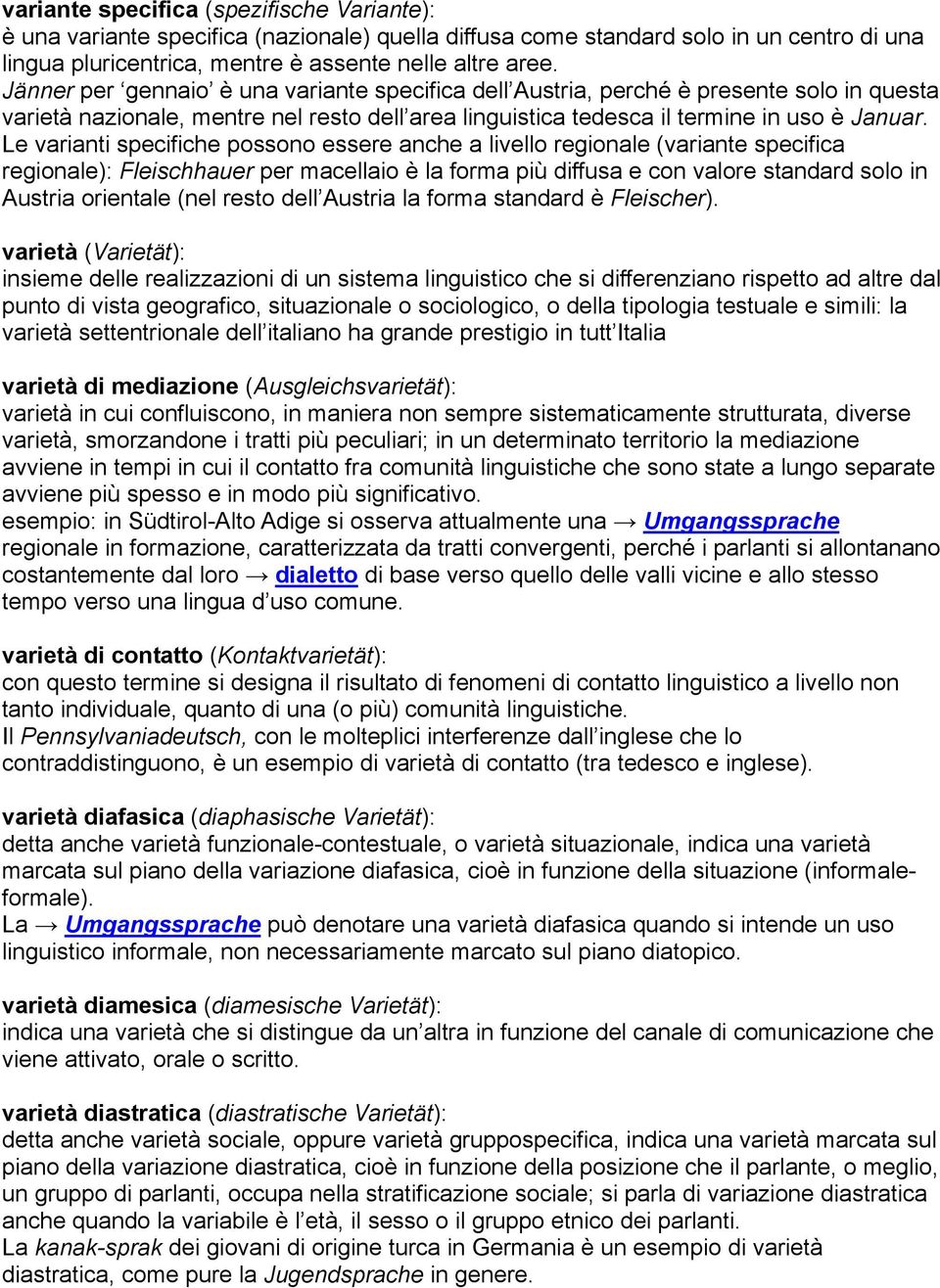 Le varianti specifiche possono essere anche a livello regionale (variante specifica regionale): Fleischhauer per macellaio è la forma più diffusa e con valore standard solo in Austria orientale (nel