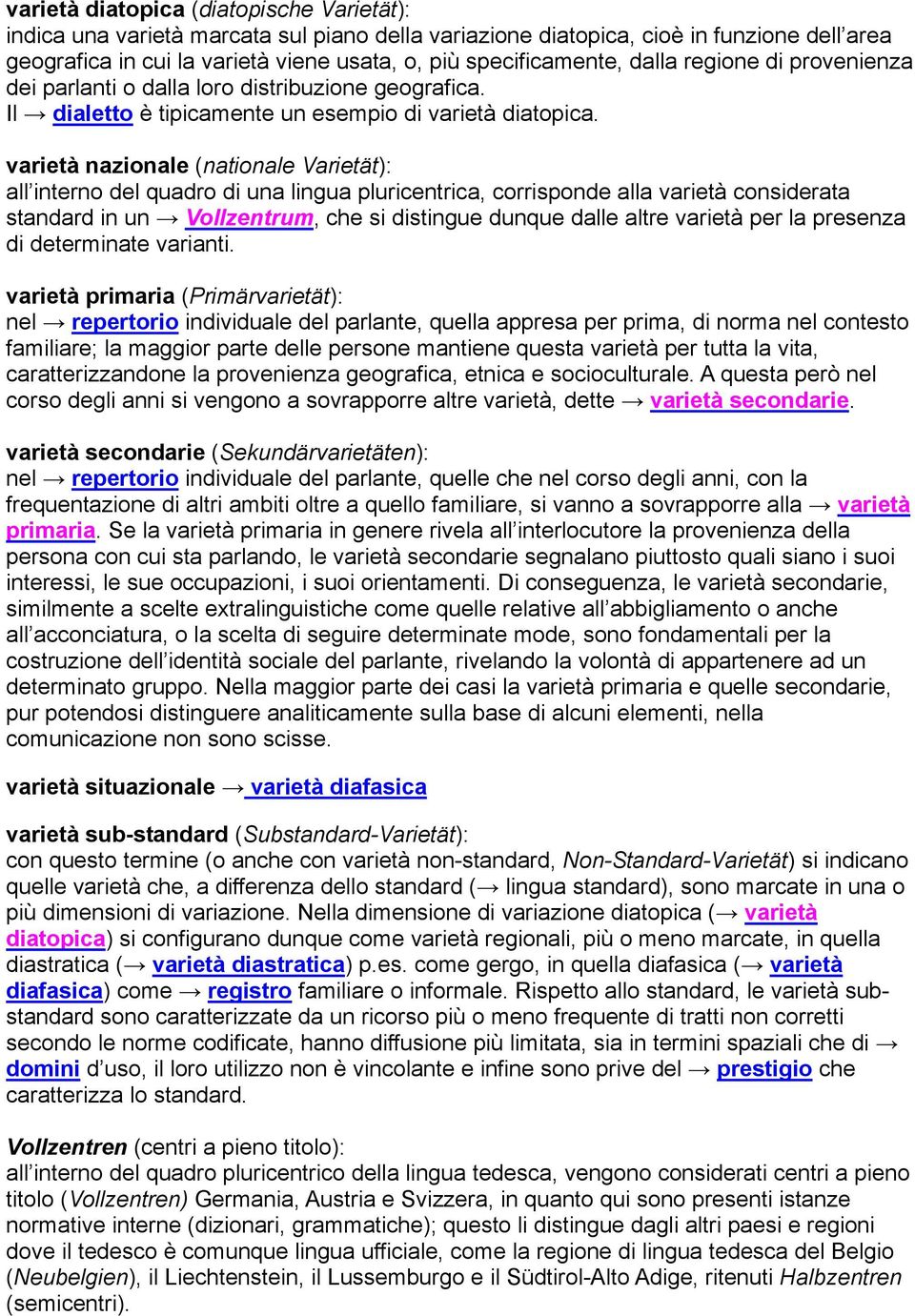 varietà nazionale (nationale Varietät): all interno del quadro di una lingua pluricentrica, corrisponde alla varietà considerata standard in un Vollzentrum, che si distingue dunque dalle altre