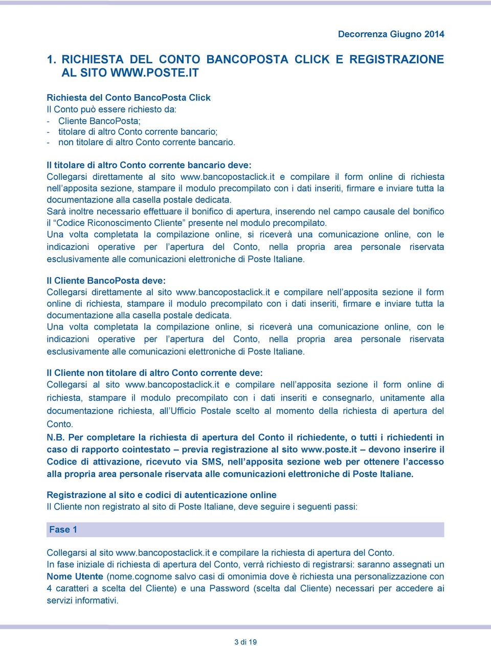 Il titolare di altro Conto corrente bancario deve: Collegarsi direttamente al sito www.bancopostaclick.