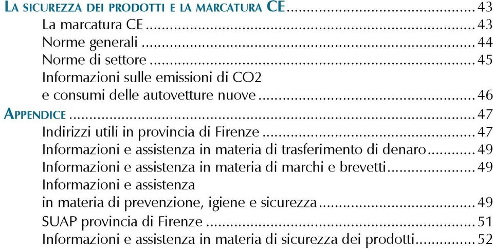 ..47 Informazioni e assistenza in materia di trasferimento di denaro... 49 Informazioni e assistenza in materia di marchi e brevetti.