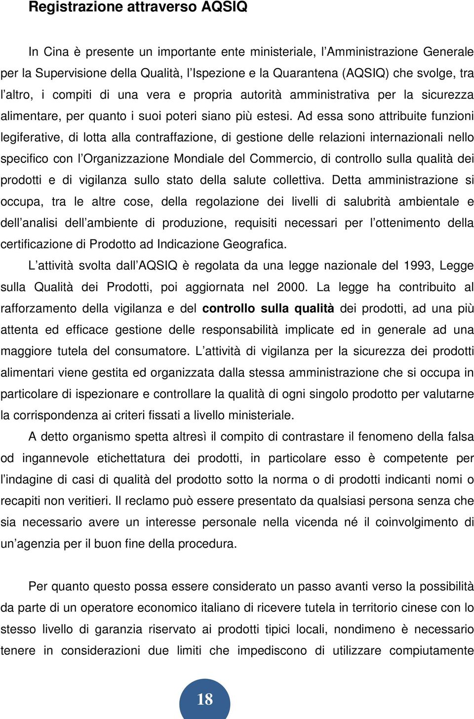 Ad essa sono attribuite funzioni legiferative, di lotta alla contraffazione, di gestione delle relazioni internazionali nello specifico con l Organizzazione Mondiale del Commercio, di controllo sulla