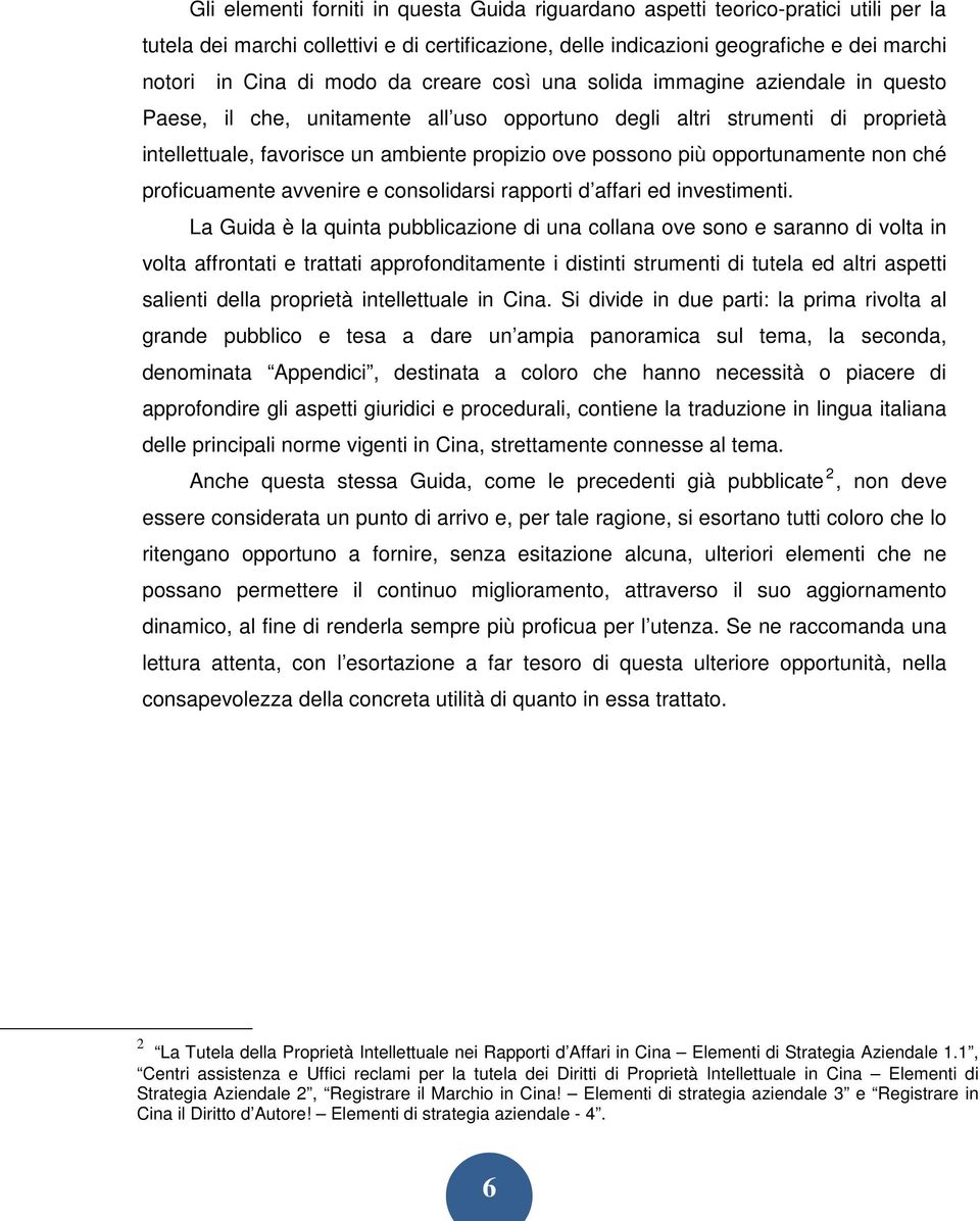 più opportunamente non ché proficuamente avvenire e consolidarsi rapporti d affari ed investimenti.